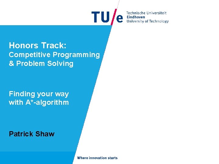 Honors Track: Competitive Programming & Problem Solving Finding your way with A*-algorithm Patrick Shaw