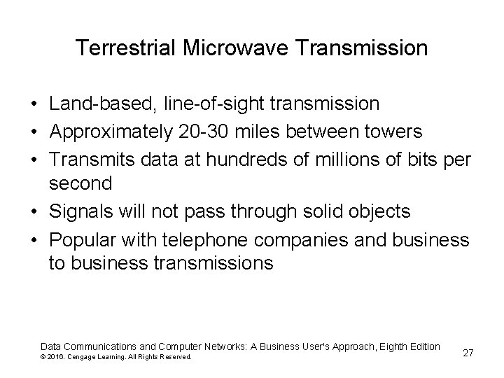 Terrestrial Microwave Transmission • Land-based, line-of-sight transmission • Approximately 20 -30 miles between towers