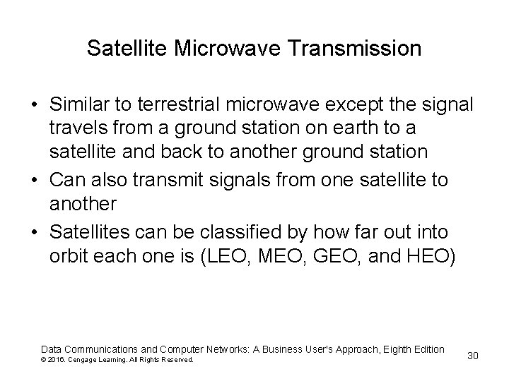 Satellite Microwave Transmission • Similar to terrestrial microwave except the signal travels from a