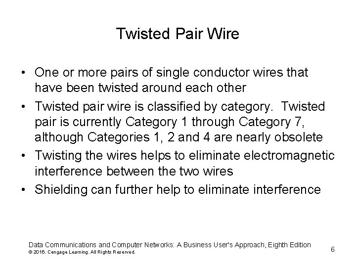 Twisted Pair Wire • One or more pairs of single conductor wires that have
