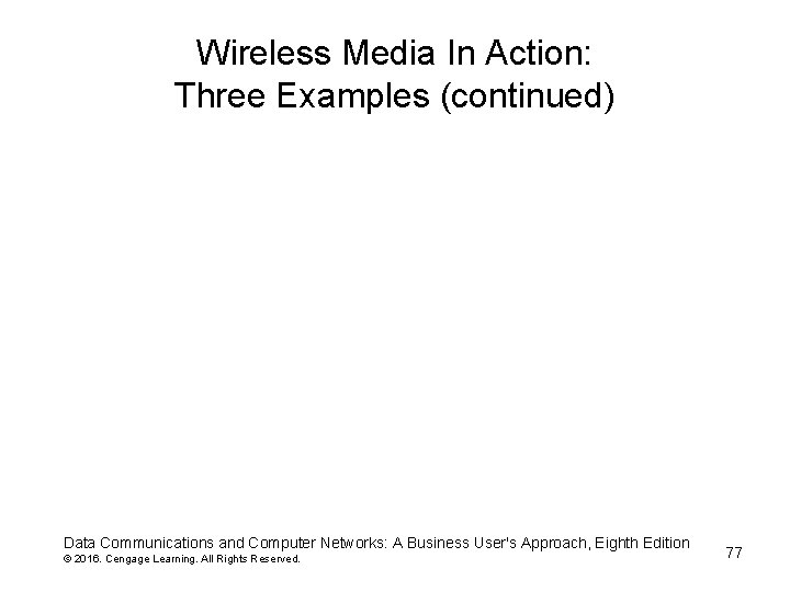 Wireless Media In Action: Three Examples (continued) Data Communications and Computer Networks: A Business