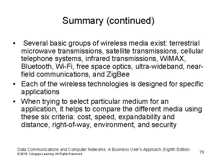 Summary (continued) • Several basic groups of wireless media exist: terrestrial microwave transmissions, satellite