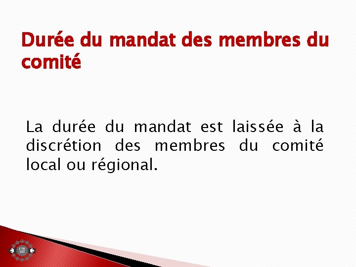 Durée du mandat des membres du comité La durée du mandat est laissée à