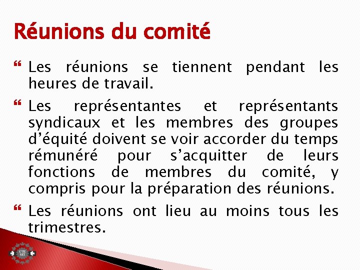 Réunions du comité Les réunions se tiennent pendant les heures de travail. Les représentantes