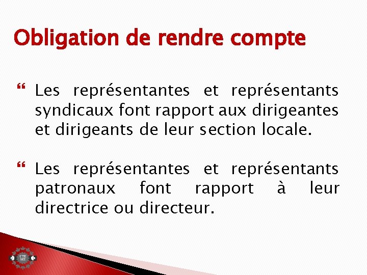 Obligation de rendre compte Les représentantes et représentants syndicaux font rapport aux dirigeantes et