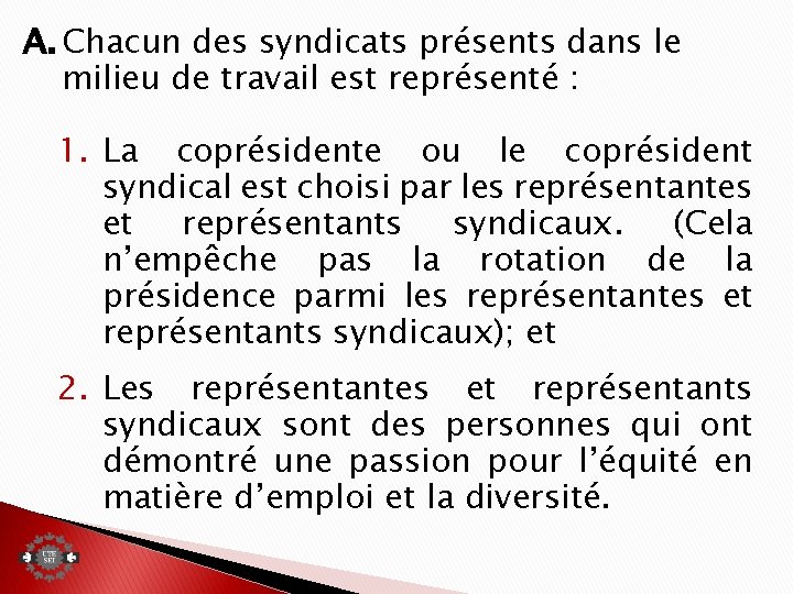 A. Chacun des syndicats présents dans le milieu de travail est représenté : 1.