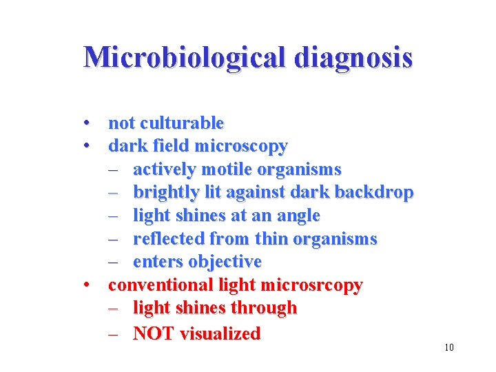 Microbiological diagnosis • not culturable • dark field microscopy – actively motile organisms –