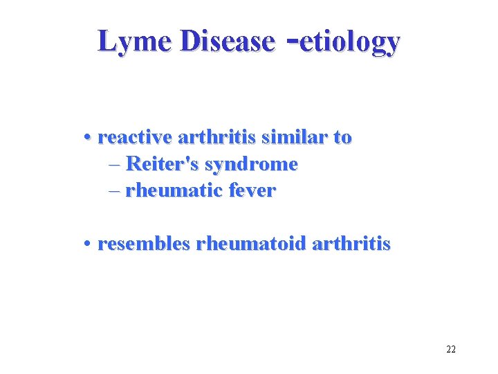 Lyme Disease -etiology • reactive arthritis similar to – Reiter's syndrome – rheumatic fever