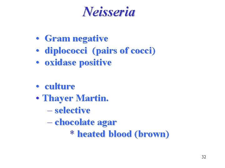 Neisseria • • • Gram negative diplococci (pairs of cocci) oxidase positive • culture
