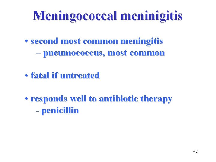 Meningococcal meninigitis • second most common meningitis – pneumococcus, most common • fatal if