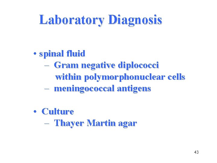 Laboratory Diagnosis • spinal fluid – Gram negative diplococci within polymorphonuclear cells – meningococcal