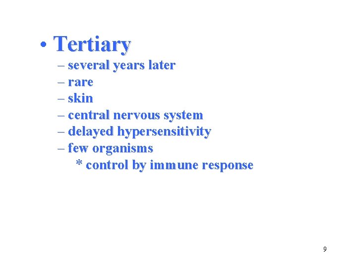  • Tertiary – several years later – rare – skin – central nervous