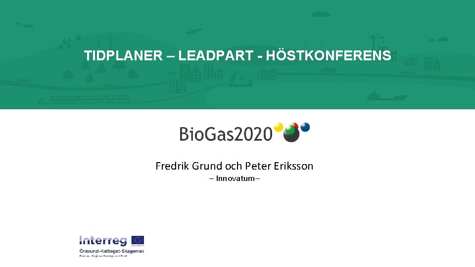 TIDPLANER – LEADPART - HÖSTKONFERENS Fredrik Grund och Peter Eriksson – Innovatum– 