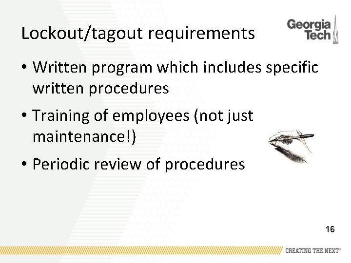 Lockout/tagout requirements • Written program which includes specific written procedures • Training of employees
