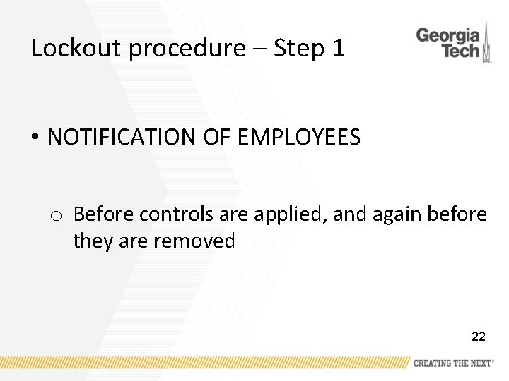 Lockout procedure – Step 1 • NOTIFICATION OF EMPLOYEES o Before controls are applied,