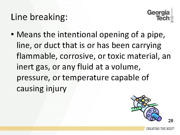 Line breaking: • Means the intentional opening of a pipe, line, or duct that