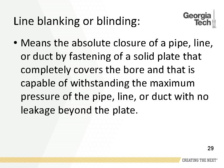 Line blanking or blinding: • Means the absolute closure of a pipe, line, or