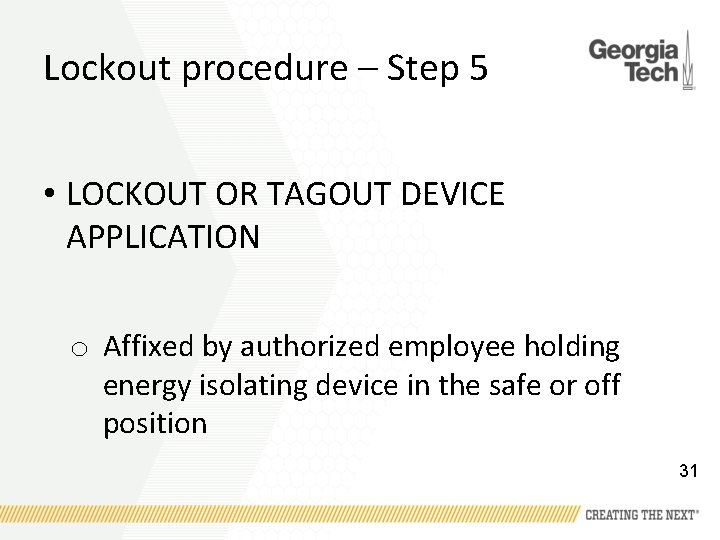 Lockout procedure – Step 5 • LOCKOUT OR TAGOUT DEVICE APPLICATION o Affixed by