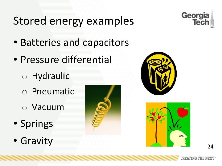 Stored energy examples • Batteries and capacitors • Pressure differential o Hydraulic o Pneumatic