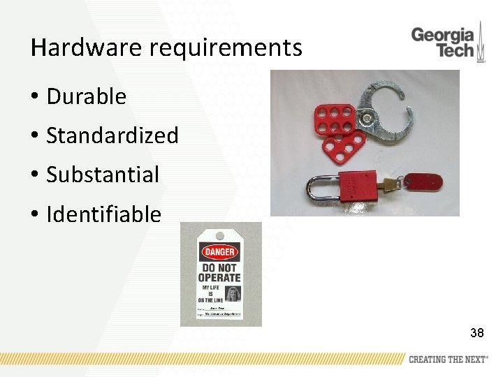 Hardware requirements • Durable • Standardized • Substantial • Identifiable 38 