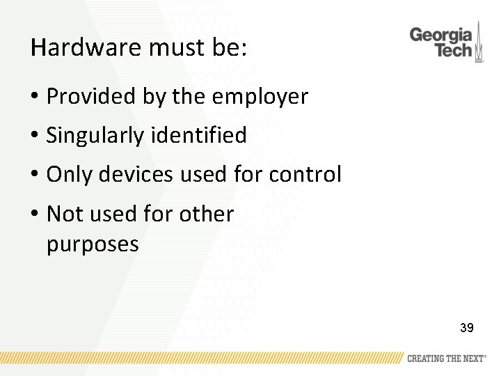 Hardware must be: • Provided by the employer • Singularly identified • Only devices