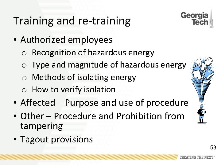Training and re-training • Authorized employees o o Recognition of hazardous energy Type and