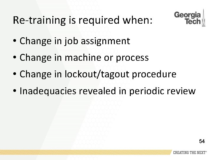 Re-training is required when: • Change in job assignment • Change in machine or