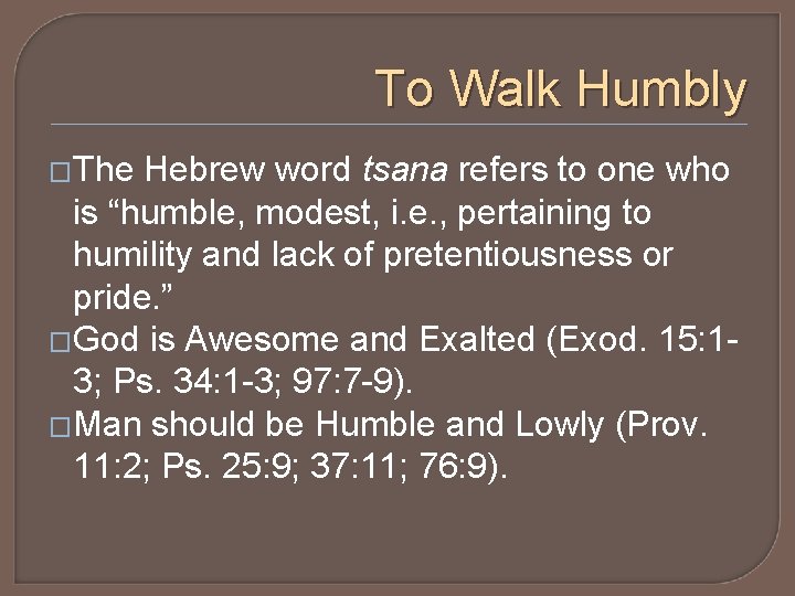 To Walk Humbly �The Hebrew word tsana refers to one who is “humble, modest,