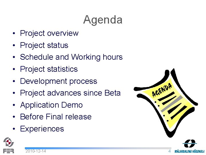 Agenda • • • Project overview Project status Schedule and Working hours Project statistics