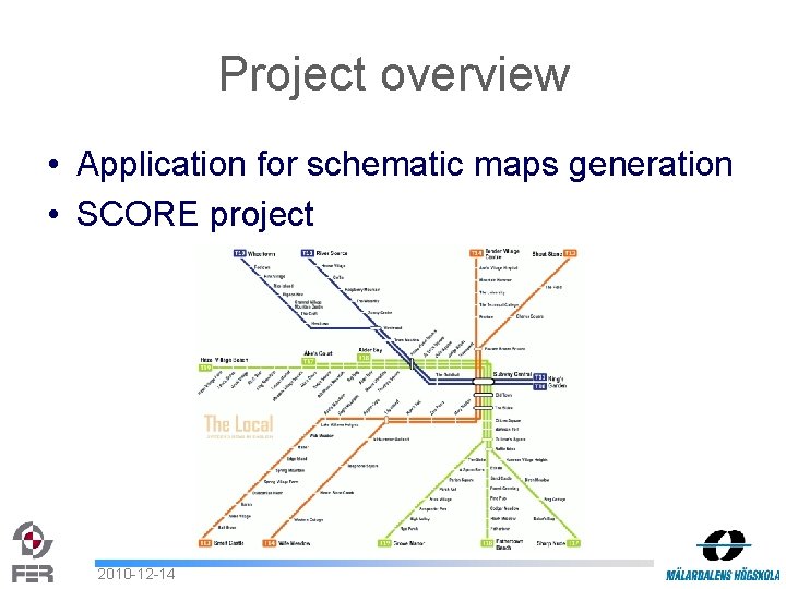 Project overview • Application for schematic maps generation • SCORE project 2010 -12 -14