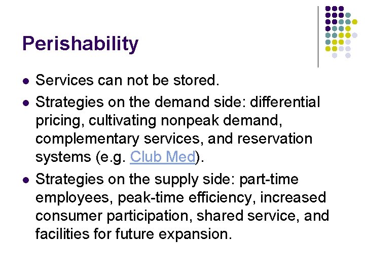 Perishability l l l Services can not be stored. Strategies on the demand side: