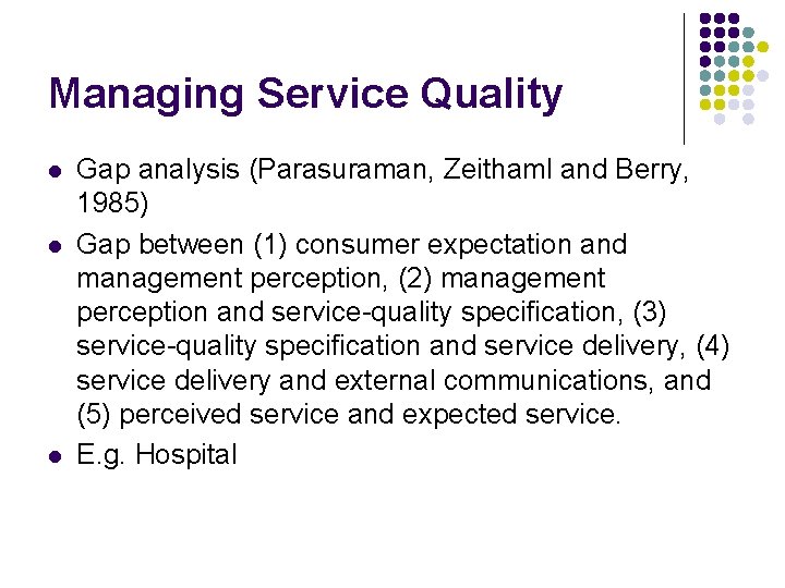 Managing Service Quality l l l Gap analysis (Parasuraman, Zeithaml and Berry, 1985) Gap