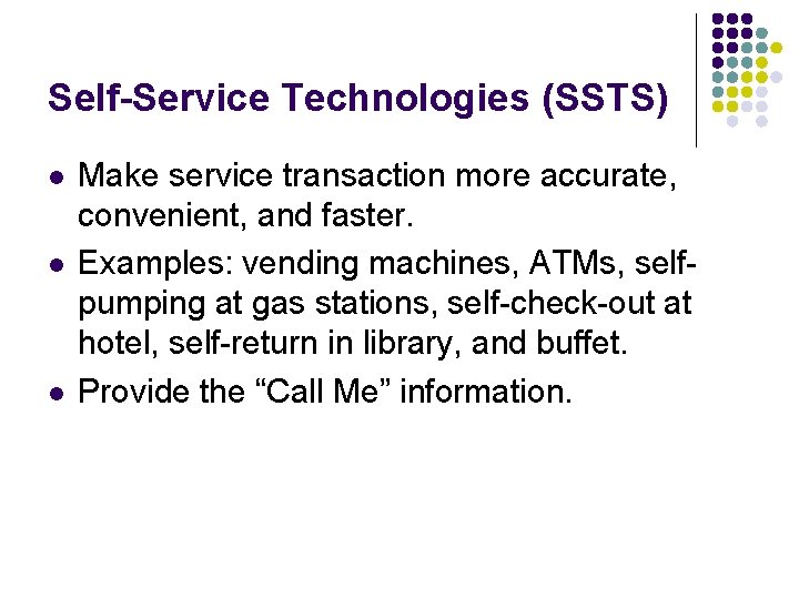 Self-Service Technologies (SSTS) l l l Make service transaction more accurate, convenient, and faster.