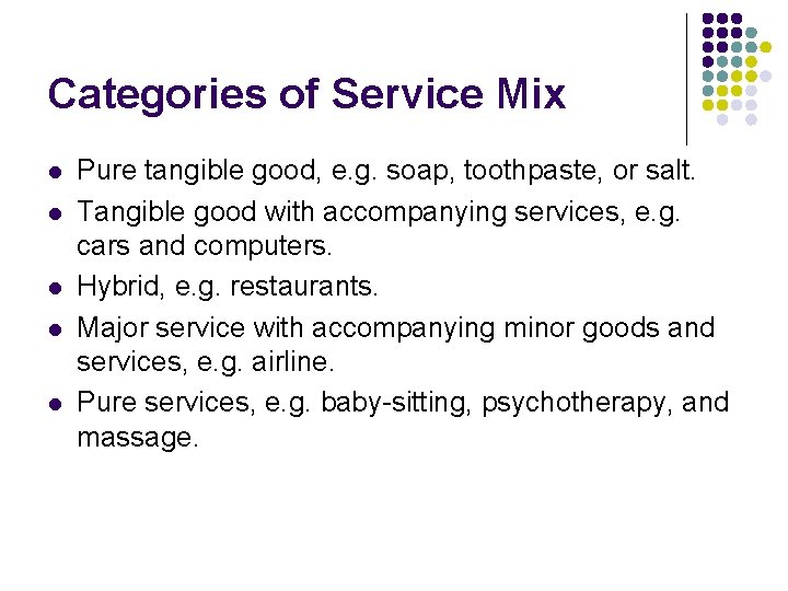 Categories of Service Mix l l l Pure tangible good, e. g. soap, toothpaste,