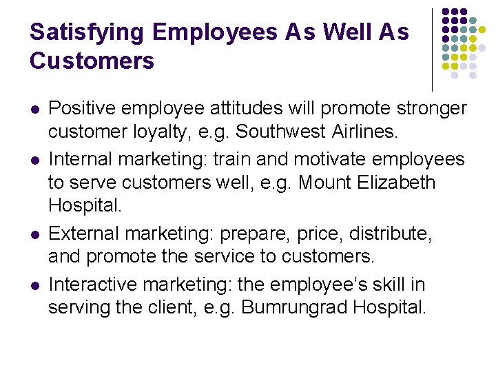 Satisfying Employees As Well As Customers l l Positive employee attitudes will promote stronger