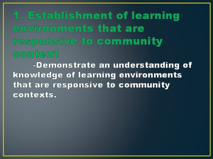 1. Establishment of learning environments that are responsive to community context -Demonstrate an understanding