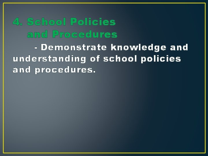4. School Policies and Procedures - Demonstrate knowledge and understanding of school policies and