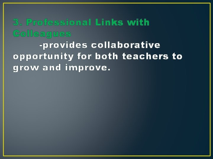 3. Professional Links with Colleagues -provides collaborative opportunity for both teachers to grow and