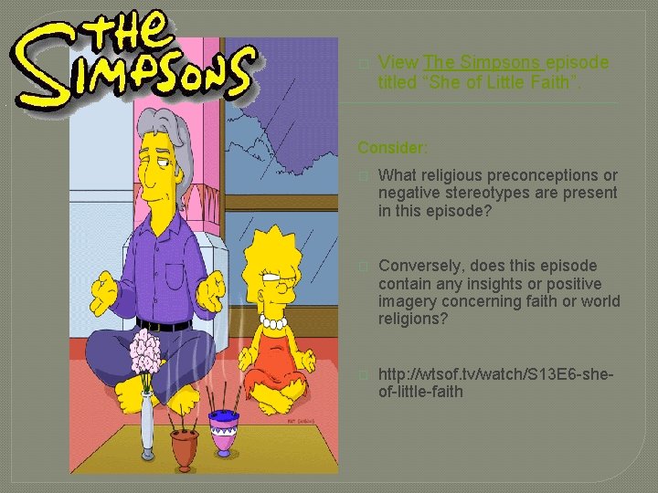 � View The Simpsons episode titled “She of Little Faith”. Consider: � What religious