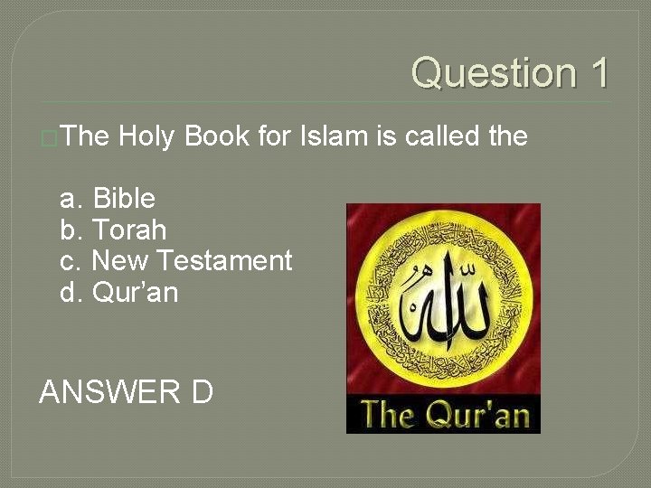 Question 1 �The Holy Book for Islam is called the a. Bible b. Torah