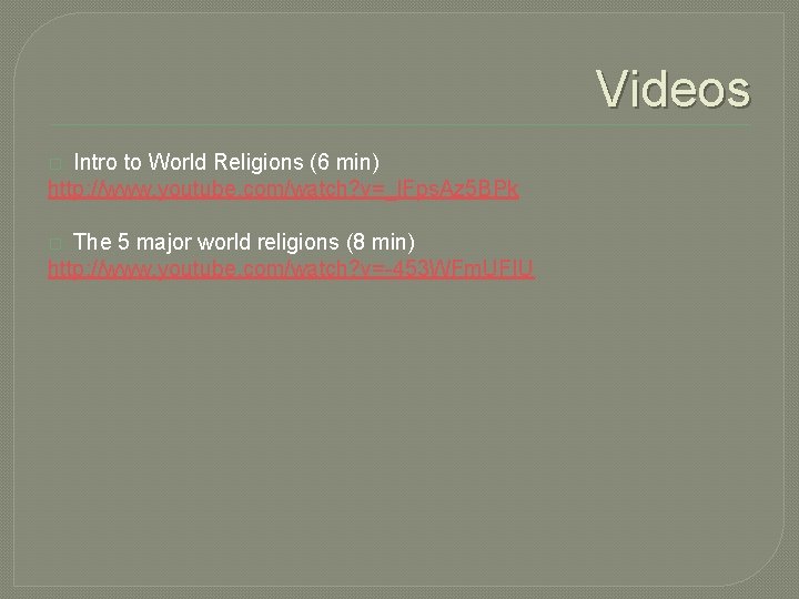 Videos Intro to World Religions (6 min) http: //www. youtube. com/watch? v=_l. Fps. Az