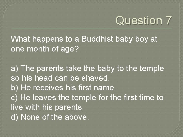 Question 7 What happens to a Buddhist baby boy at one month of age?
