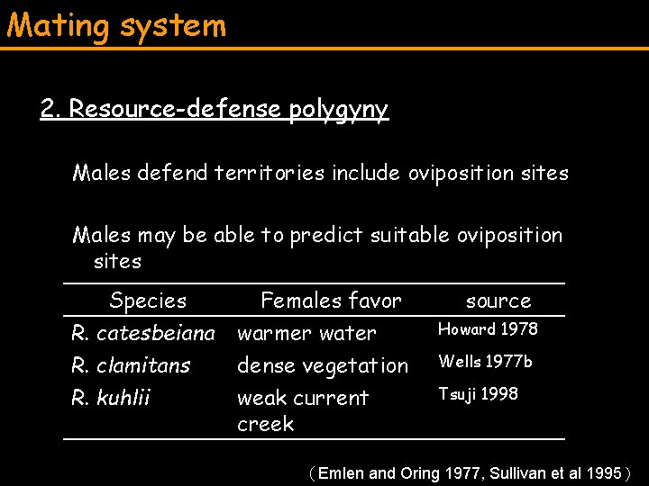 Mating system 2. Resource-defense polygyny Males defend territories include oviposition sites Males may be