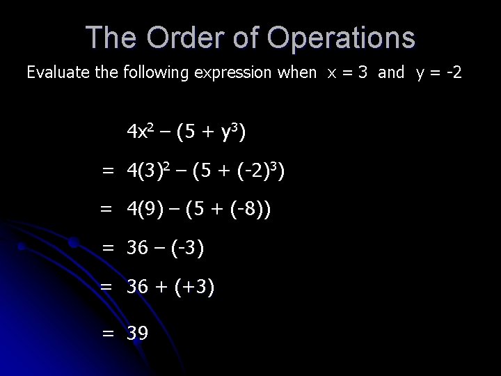 The Order of Operations Evaluate the following expression when x = 3 and y