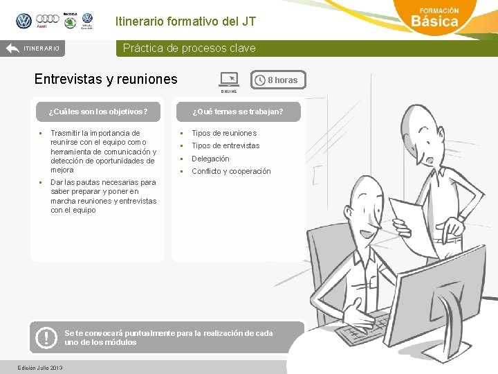 Itinerario formativo del JT ITINERARIO Práctica de procesos clave Entrevistas y reuniones 8 horas