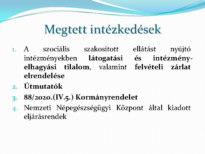 Megtett intézkedések A szociális szakosított ellátást nyújtó intézményekben látogatási és intézményelhagyási tilalom, valamint felvételi