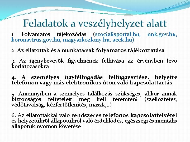 Feladatok a veszélyhelyzet alatt 1. Folyamatos tájékozódás (szocialisportal. hu, koronavírus. gov. hu, magyarkozlony. hu,