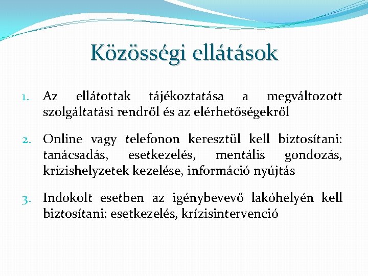 Közösségi ellátások 1. Az ellátottak tájékoztatása a megváltozott szolgáltatási rendről és az elérhetőségekről 2.