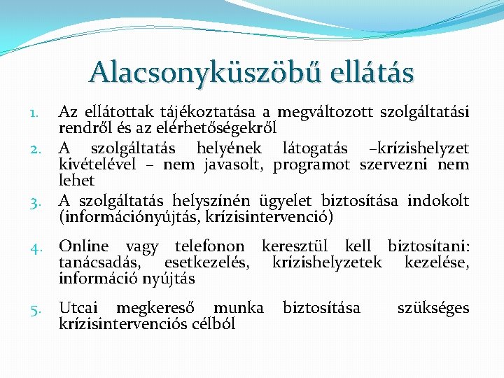 Alacsonyküszöbű ellátás Az ellátottak tájékoztatása a megváltozott szolgáltatási rendről és az elérhetőségekről 2. A