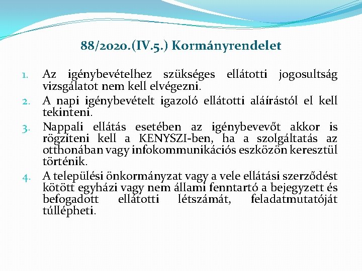 88/2020. (IV. 5. ) Kormányrendelet Az igénybevételhez szükséges ellátotti jogosultság vizsgálatot nem kell elvégezni.